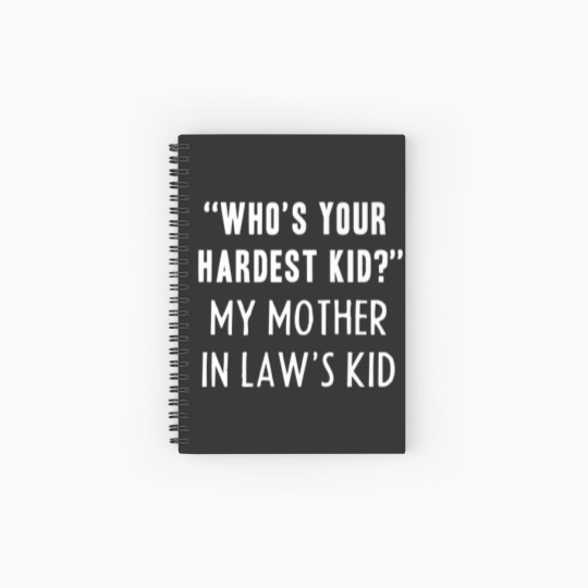 Discover Who’S Your Hardest Kid, My Mother In Law’S Kid Fun Spiral Notebooks   Ruled Line