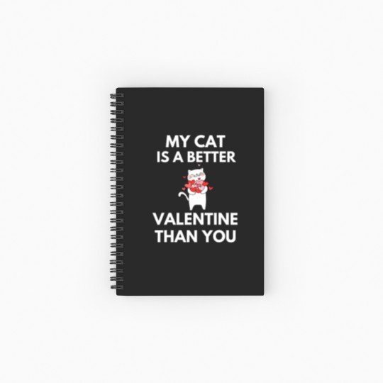 Discover My Cat Is A Better Valentine Than You Spiral Notebooks   Ruled Line