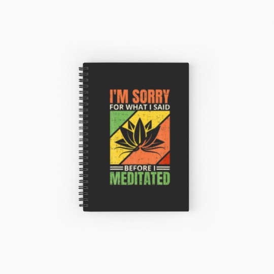 Discover I'm Sorry For What I Said Before I Meditated, Medi Spiral Notebooks   Ruled Line