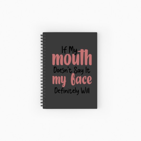 Discover If My Mouth Doesn't Say It My Face Definitely Will Spiral Notebooks   Ruled Line