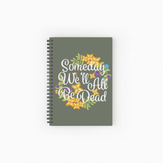 Discover Someday We'll All Be Dead Funny Existential Dread Spiral Notebooks   Ruled Line