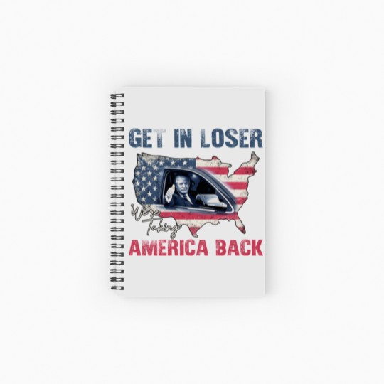 Discover Trump Get In Loser We're Taking America Back Spiral Notebooks   Ruled Line, Fix America Again