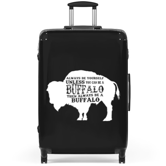 Discover Always Be Yourself Unless You Can Be A Buffalo, Bison Gift, Buffalo Suitcases