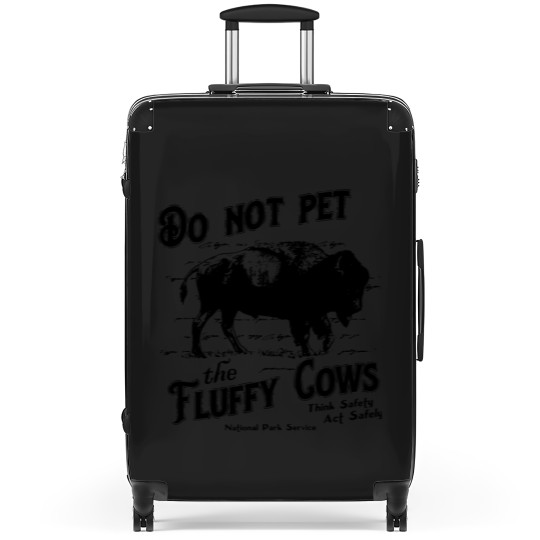Discover Do Not Pet The Fluffy Cows Think Safety Act Safely YStone National Park Suitcases