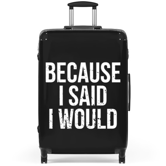 Discover Because I Said I Would Suitcases