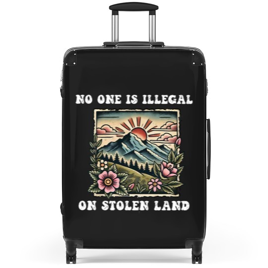 Discover No One Is Illegal On Stolen Land Suitcases, Support Immigrants Suitcases
