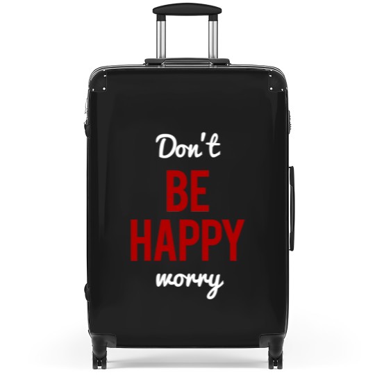 Discover Don't Worry Be Happy or Don't Be Happy Worry Suitcases