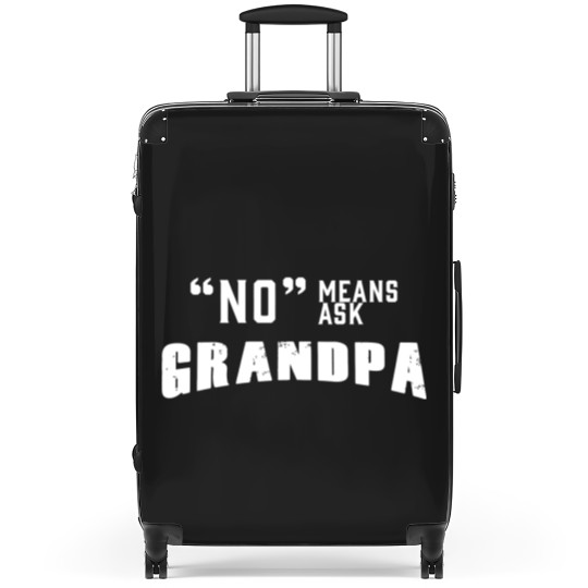 Discover GRANDPA - NO MEANS ASK GRANDPA Suitcases
