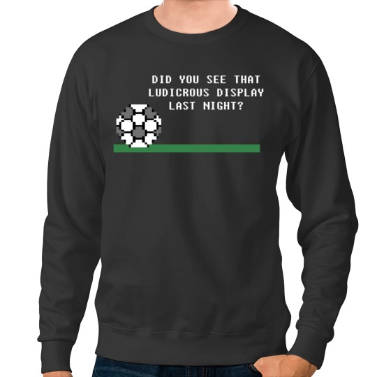 Discover Did You See That Ludicrous Display Last Night Sweatshirts