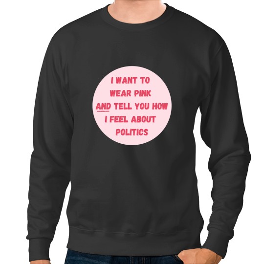 Discover I want to wear pink AND tell you how i feel about politicsTaylor Swifftt Sweatshirts