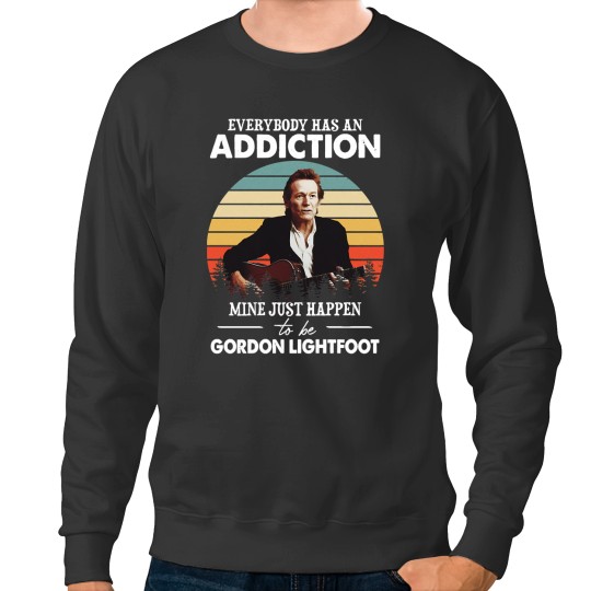 Discover Men Women Everybody Has An Addiction Mine Just Happens To Be Gordon Lightfoot VintageTShir Sweatshirts