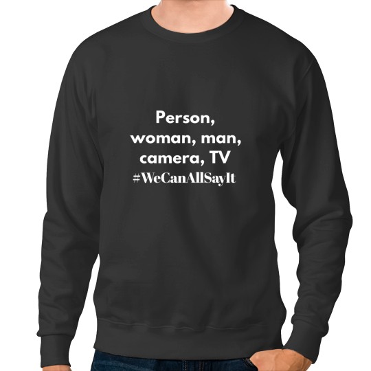 Discover Person, woman, man, camera, TV - we can all say it Sweatshirts