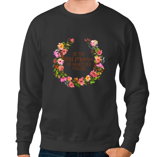 Discover Be the Mel Monroe of Whatever You Do Sweatshirts