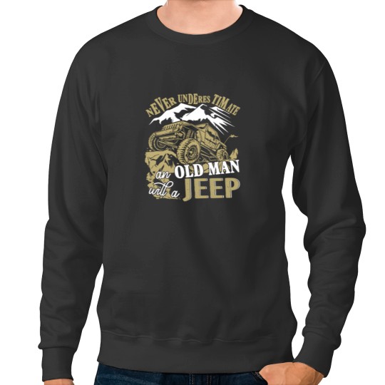 Discover -Jeep-Never Underestimate an old man with a-jeep- Sweatshirts