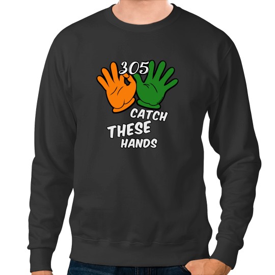 Discover 305 Catch These Hands - The U Sweatshirts
