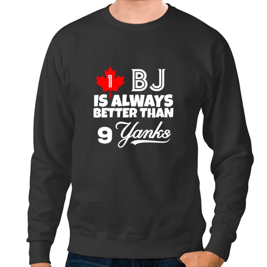 Discover 1 BJ is always better than 9 Yanks Sweatshirts