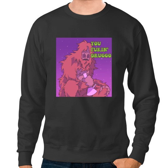 Discover You Fukin_ Druggo Ah Yiss! Big Lez Show Sweatshirts