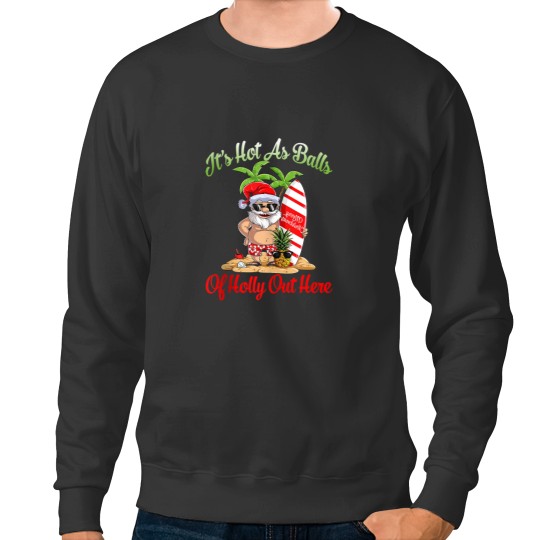 Discover Funny Christmas In July Hot As Balls Santa Summer Party Sweatshirts