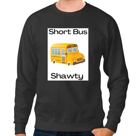 Discover Short Bus Shawty Bad bleep Sweatshirts