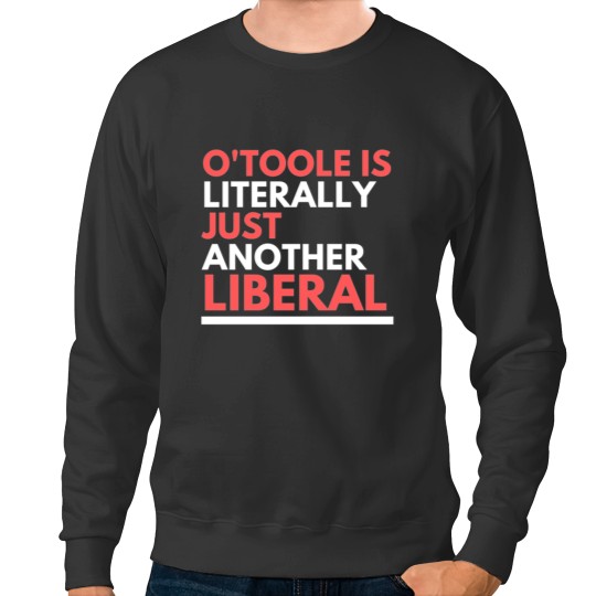 Discover OToole is Just Another Liberal Sweatshirts