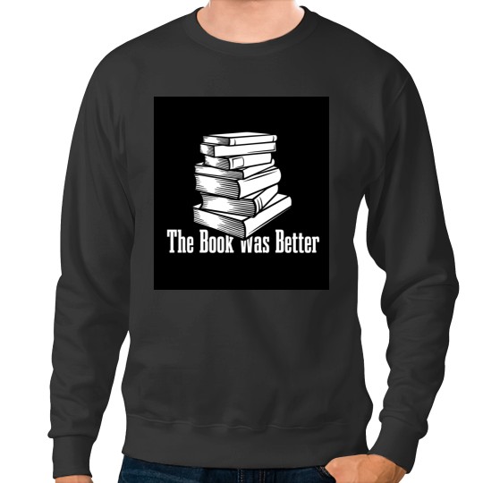 Discover the book was better funny gift for your friends Sweatshirts