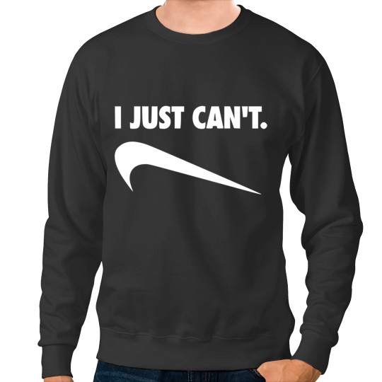 Discover I Just Cant Sweatshirts