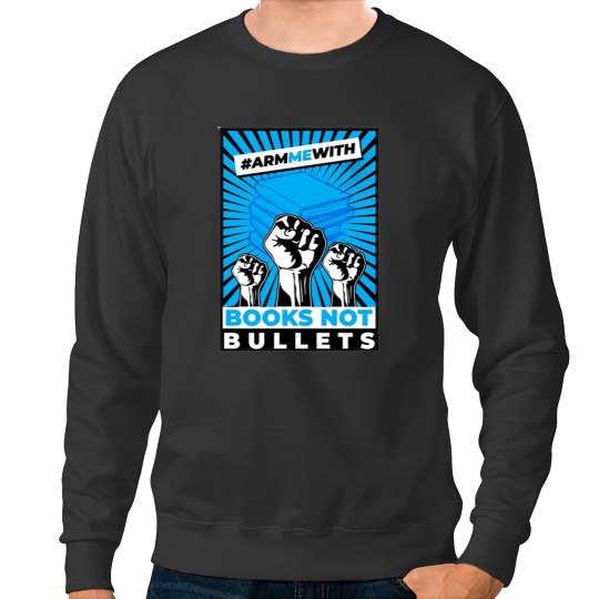 Discover Arm Me With Books Not Bullets Sweatshirts