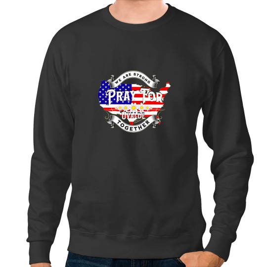 Discover We Are Strong Together Pray For Uvalde Prayforuvalde Sweatshirts