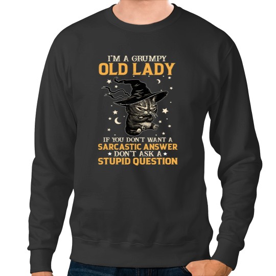 Discover Cat Im A Grumpy Old Lady If You Dont Want Sarcastic Answer Cat31 Black Cat Sweatshirts