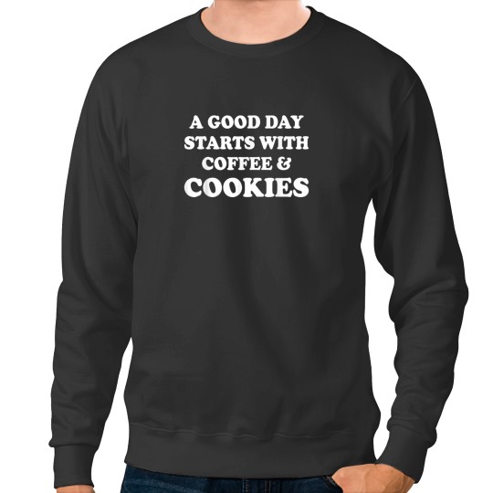 Discover A Good Day Starts with Coffee Cookies Baking Lov Sweatshirts