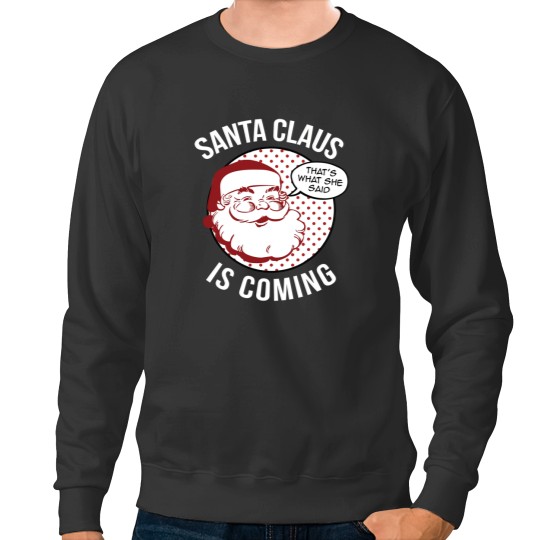 Discover Santa Claus Is Coming That What She Said Christmas Costume Sweatshirts