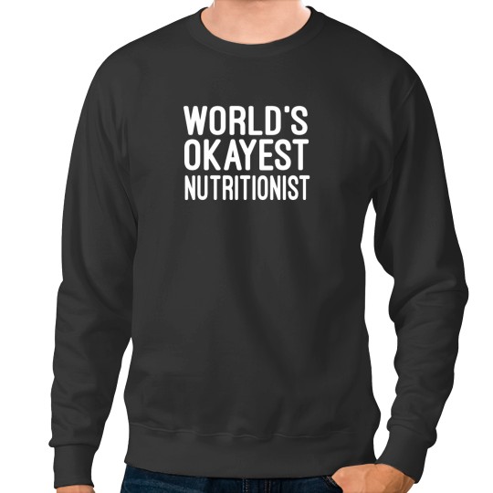 Discover World's Okayest Nutritionist Sweatshirts