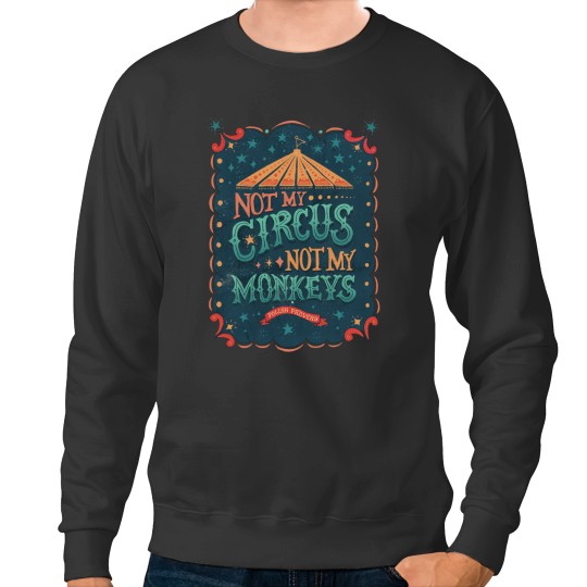 Discover Not My Circus Not My Monkeys Sweatshirts