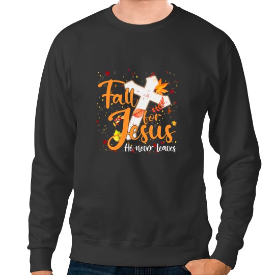 Discover Christian Fall For Jesus He Never Leaves Canada Maples 143 Christ Sweatshirts