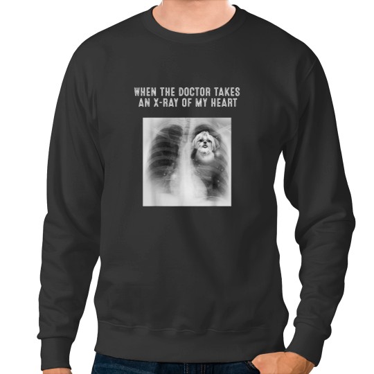 Discover SHIH TZU Dog Doctor Takes An XRay Of My Heart Sweatshirts