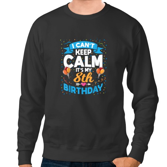 Discover 8 Year Old Gift I Cant Keep Calm Its My 8th Birthday Sweatshirts