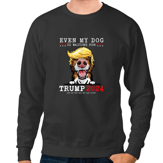 Discover Border Collie Dog Even My Dog Is Waiting For Trump 2024 Sweatshirts
