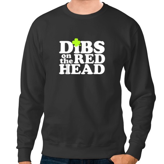 Discover Dibs On The Redhead  Saint Patricks Day Sweatshirts