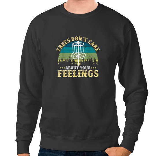Discover Disc Golf Tree Dont Care About Your Feelings Sweatshirts