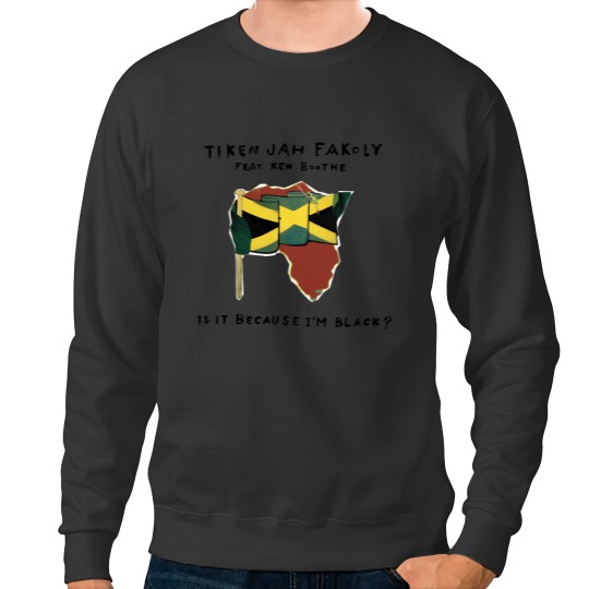 Discover Tiken Jah Fakoly Feat Ken Boothe Is It Because Im Black Sweatshirts