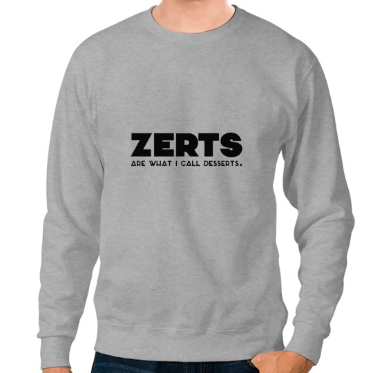 Discover _zerts are what i call desserts. Sweatshirts