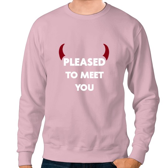 Discover Pleased To Meet You Sweatshirts