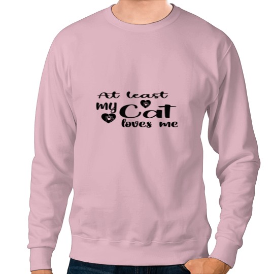 Discover AT LEAST MY CAT LOVES ME Sweatshirts