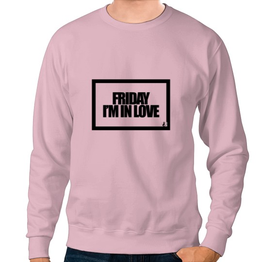 Discover FRIDAY I'M IN LOVE Sweatshirts
