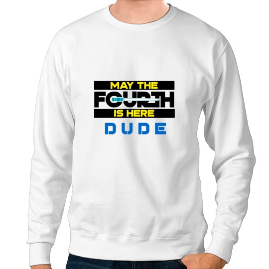 Discover May the Fourth Is Here Dude Sweatshirts
