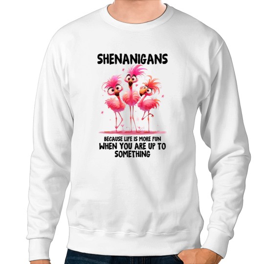 Discover Shenanigans Because life is more fun with you are up to something Sweatshirts
