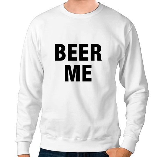 Discover Beer me Sweatshirts