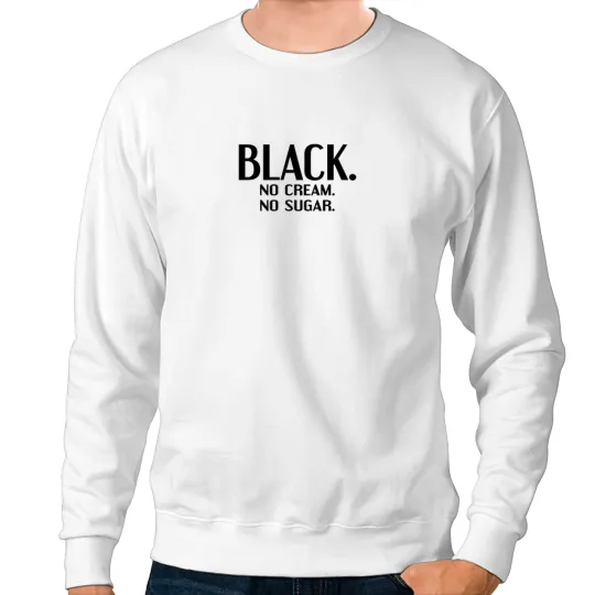 Discover Black No Cream No Sugar Enjoying Coffee Sweatshirts
