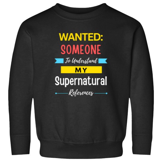Discover wanted someone to understand my supernatural references Sweatshirts
