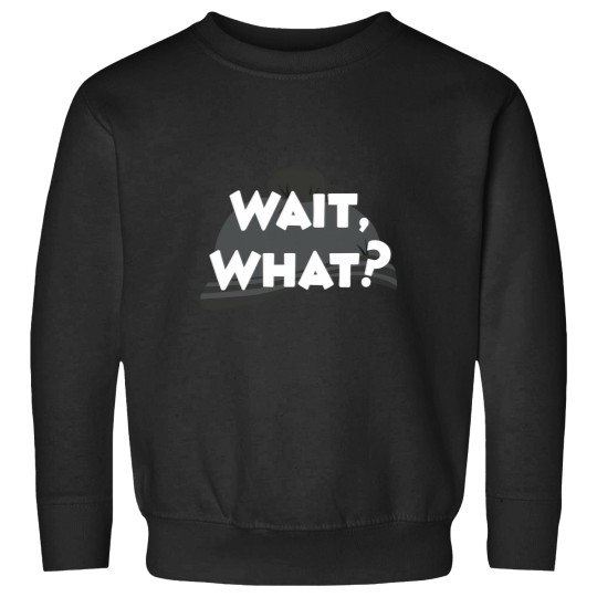 Discover Wait What Sweatshirts